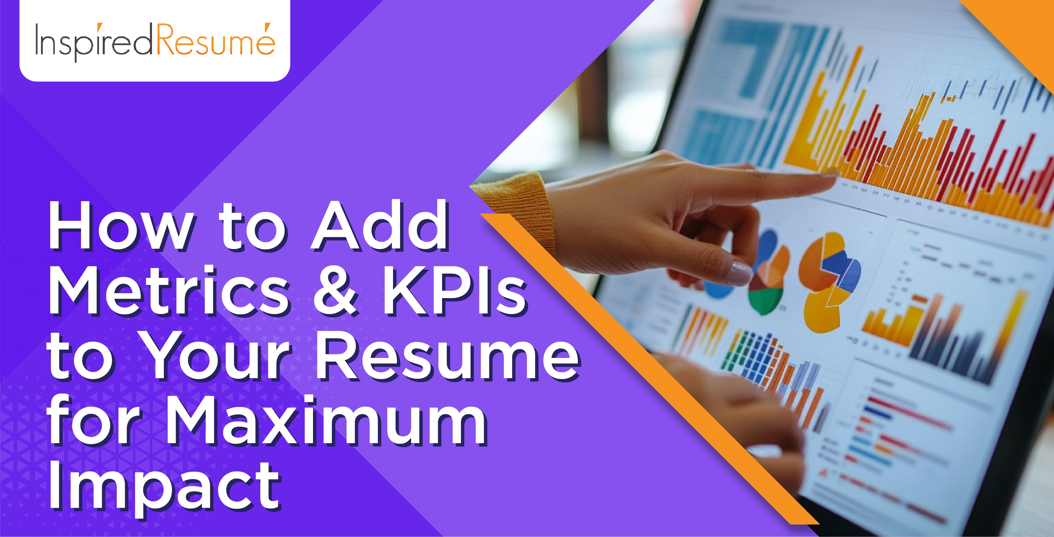 How to Add Metrics & KPIs to Your Resume for Maximum Impact