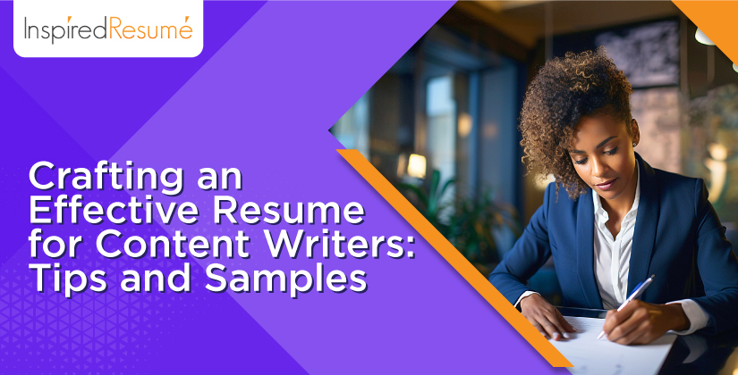 Crafting an Effective Resume for Content Writers: Tips and Samples