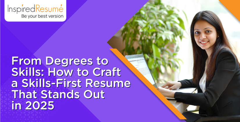 From Degrees to Skills: How to Craft a Skills-First Resume That Stands Out in 2025