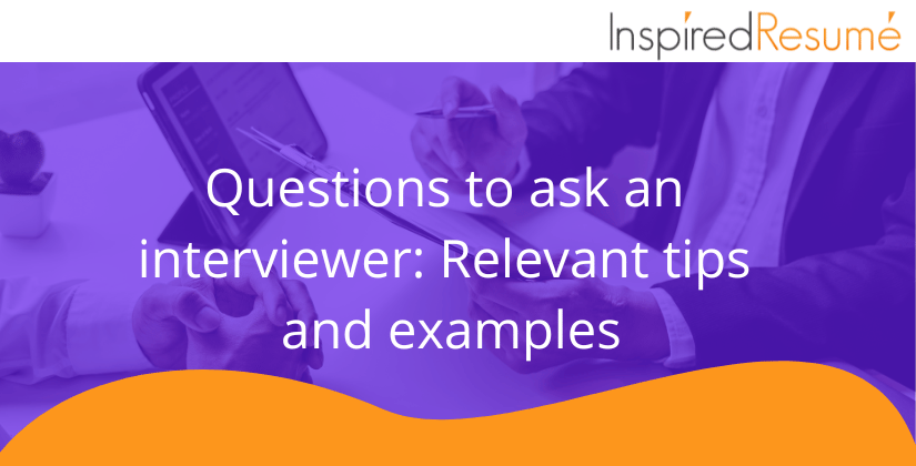 Questions to ask an interviewer: Relevant tips and examples