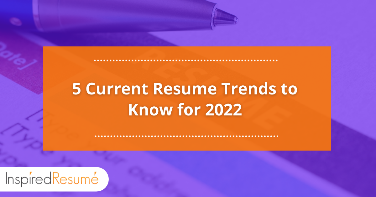 5 Current Resume Trends to Know for 2022